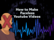 How to make Faceless Youtube Videos