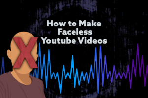 How to make Faceless Youtube Videos